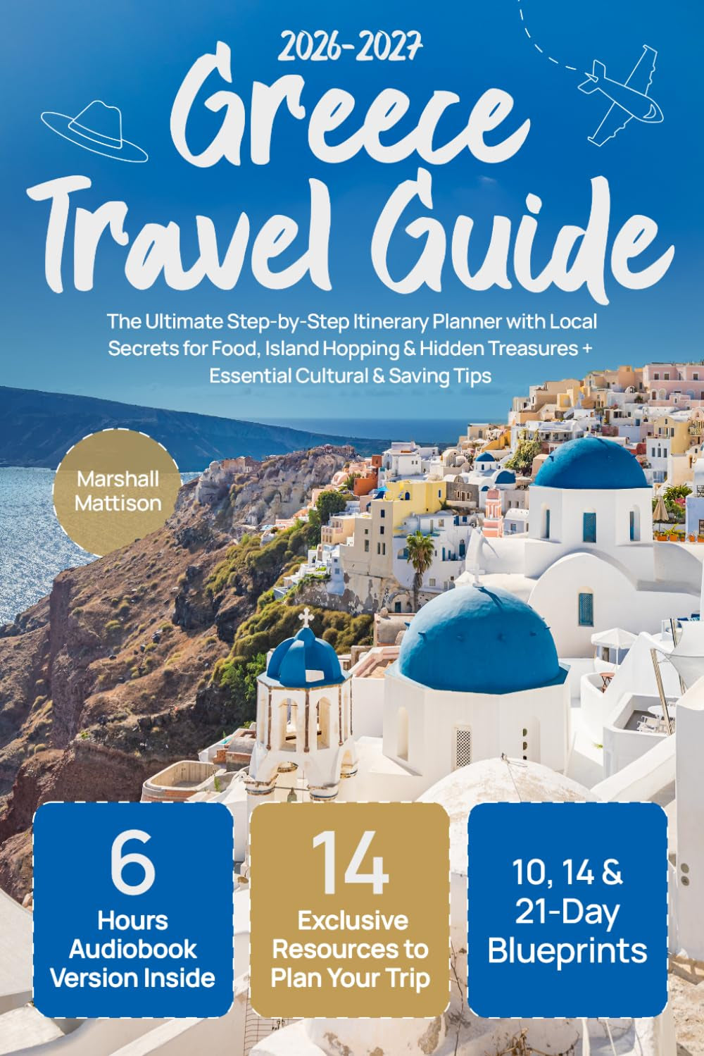 Greece Travel Guide: The Ultimate Step-by-Step Itinerary Planner with Local Secrets for Food, Island Hopping & Hidden Treasures + Essential Cultural & Saving Tips
