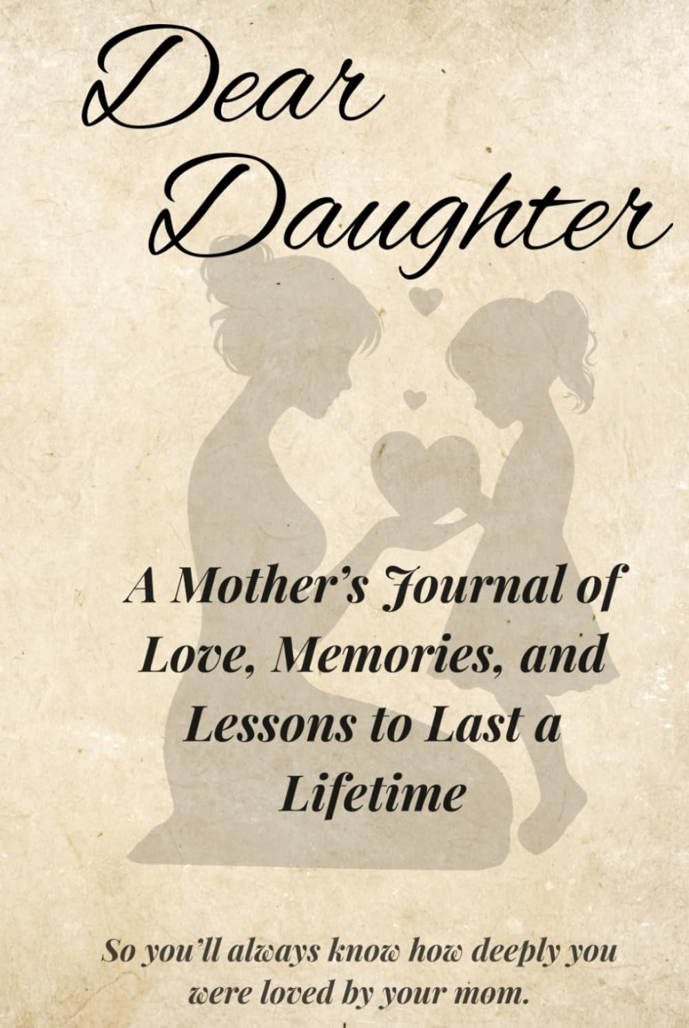 Dear Daughter: A Mother’s Journal of Love, Memories, and Lessons to Last a Lifetime