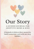 Our Story: A Guided Journal for Adoptive Moms & Kids