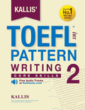 KALLIS' iBT TOEFL Pattern Writing 2: Core Skills