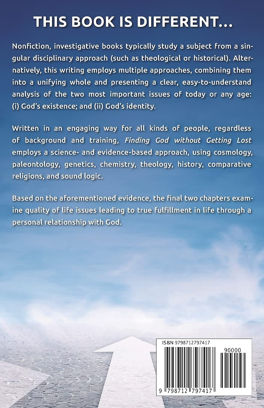 Finding God without Getting Lost: A Science- and Evidence-Based Approach to God's Existence and Identity; Attaining True Fulfillment