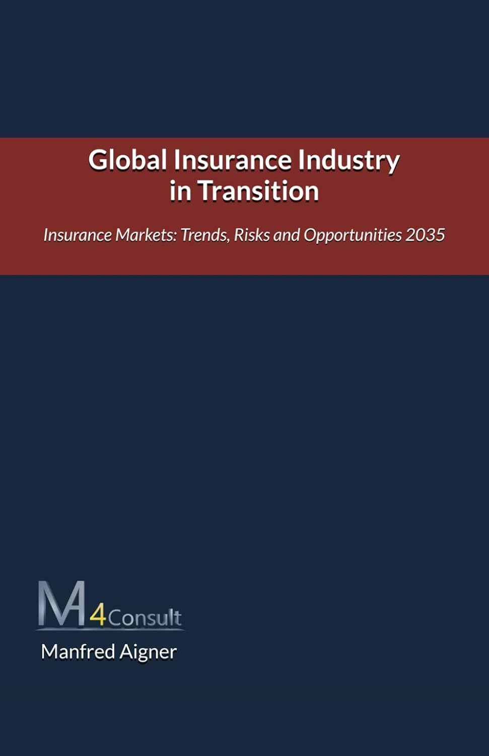 Global Insurance Industry in Transition: The future of the Insurance Markets: Trends, Risks and Opportunities 2035 (Global Insurance Market Outlook - Trends & Data)