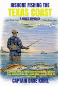INSHORE FISHING THE TEXAS COAST: A GUIDE'S APPROACH: A Complete Guide to Finding and Catching Redfish, Speckled Trout, and Black Drum Like a Guide Using Lures or Bait on the Texas Coast.