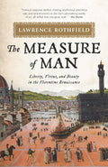 The Measure of Man: Liberty, Virtue, and Beauty in the Florentine Renaissance