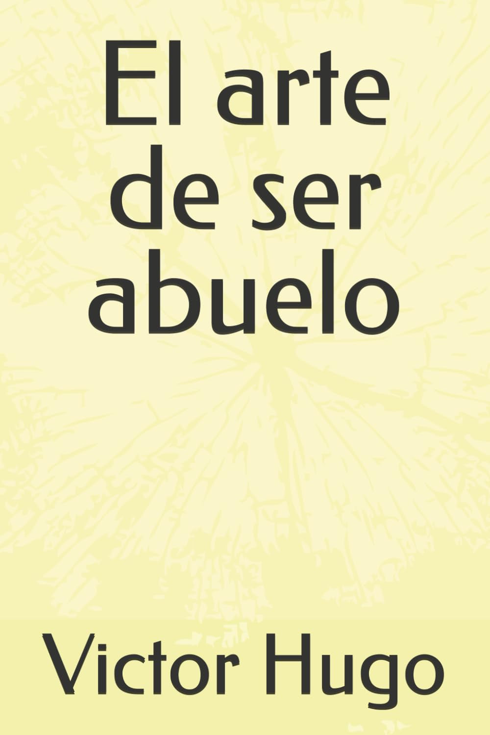 El arte de ser abuelo (Spanish Edition)