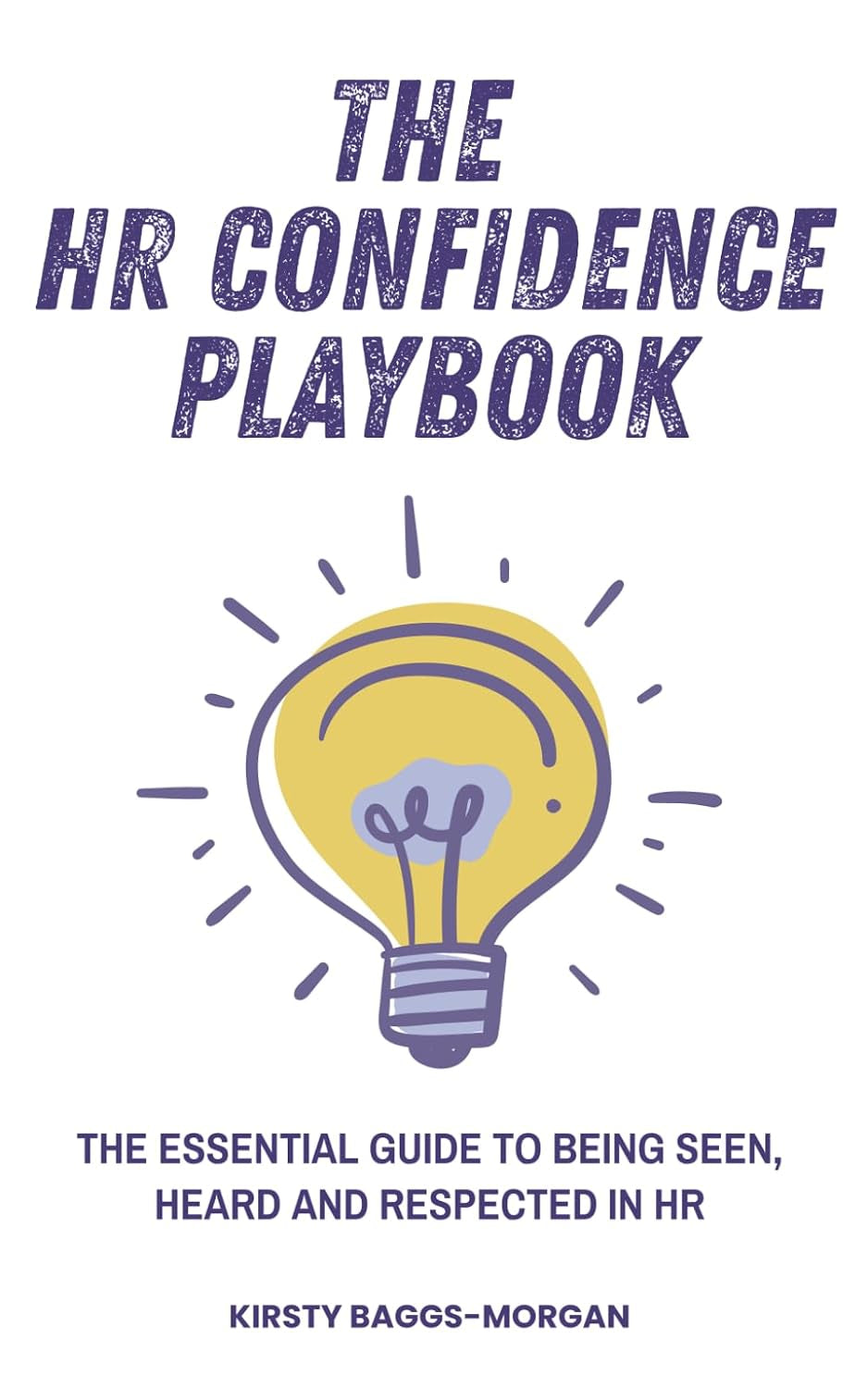 The HR Confidence Playbook: The essential guide to being seen, heard and respected in HR