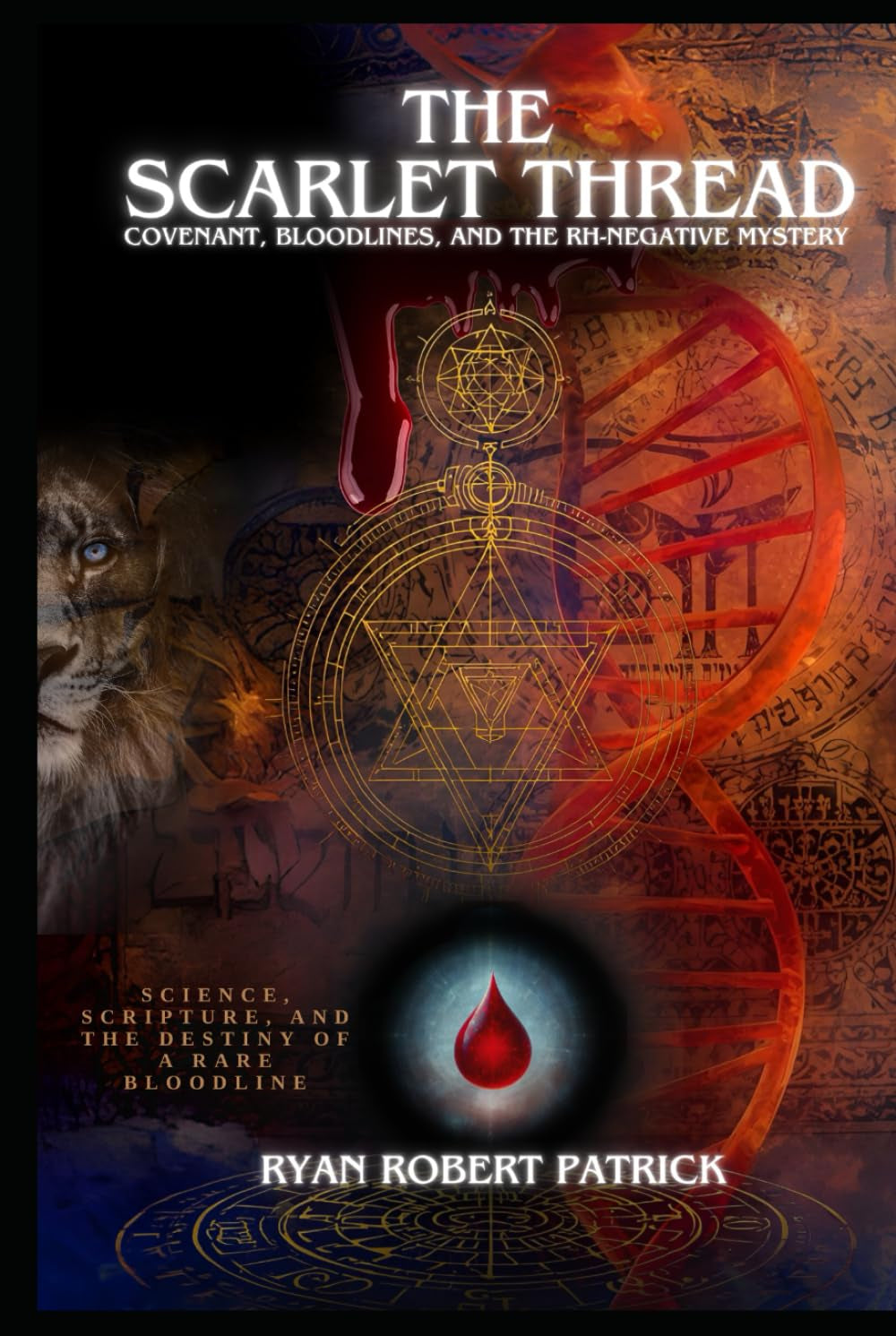 The Scarlet Thread: Covenant, Bloodlines, and the Rh-Negative Mystery: Science, Scripture, and the Destiny of a Rare Bloodline (The Covenant & Conflict Series)