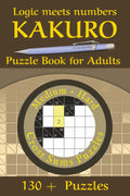 Kakuro Puzzle Book for Adults - Medium Hard: 130+ Logic and Number Puzzles to Boost Focus, Memory, and Brain Power — Fun, Challenging Games for Adults and Seniors