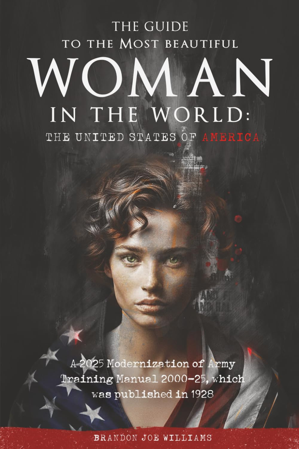 The Guide to the Most Beautiful Woman in the World: The United States of America: A 2025 Modernization of Army Training Manual 2000-25, which was published in 1928