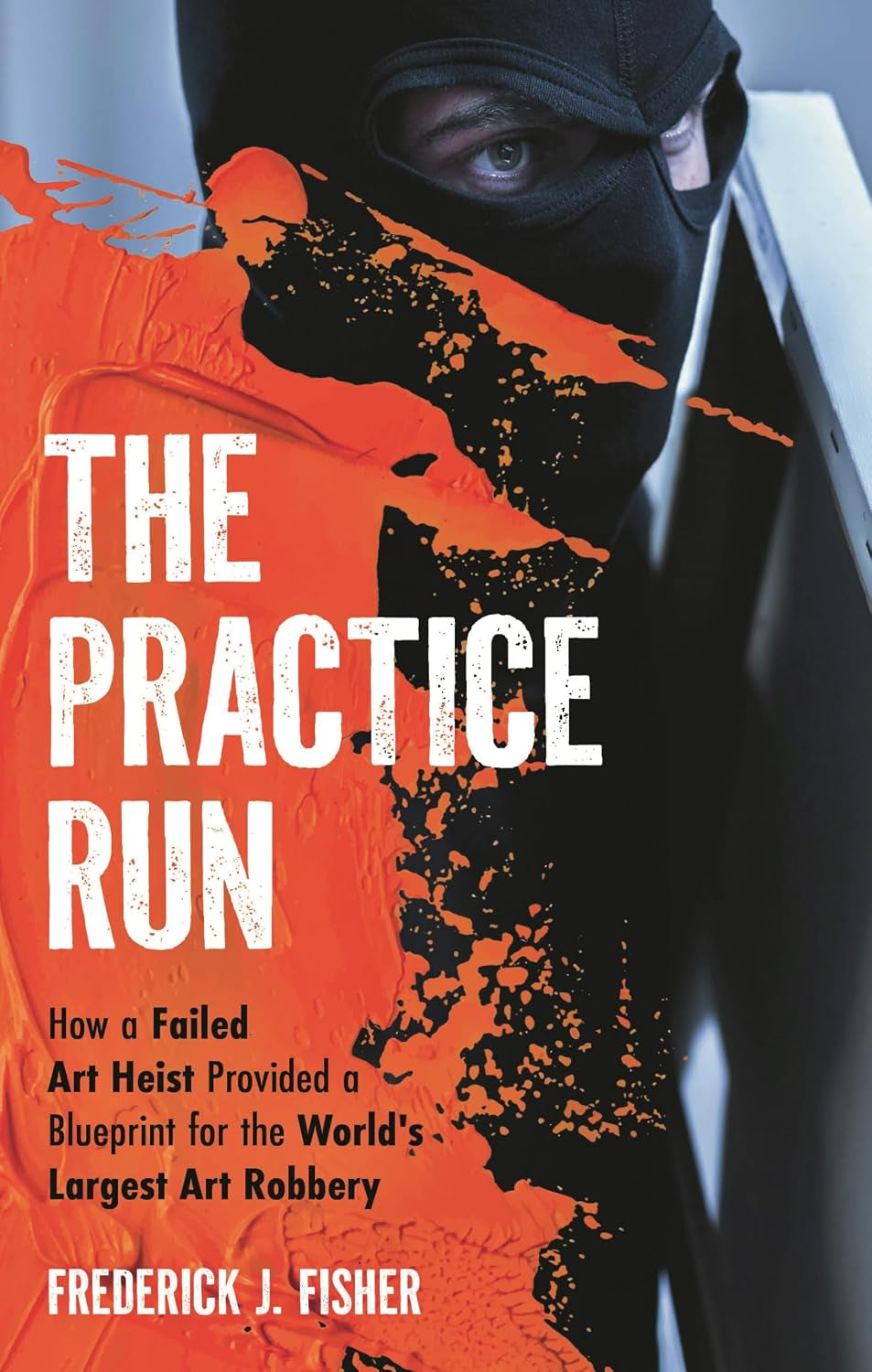 The Practice Run: How a Failed Art Heist Provided a Blueprint for the World's Largest Art Robbery