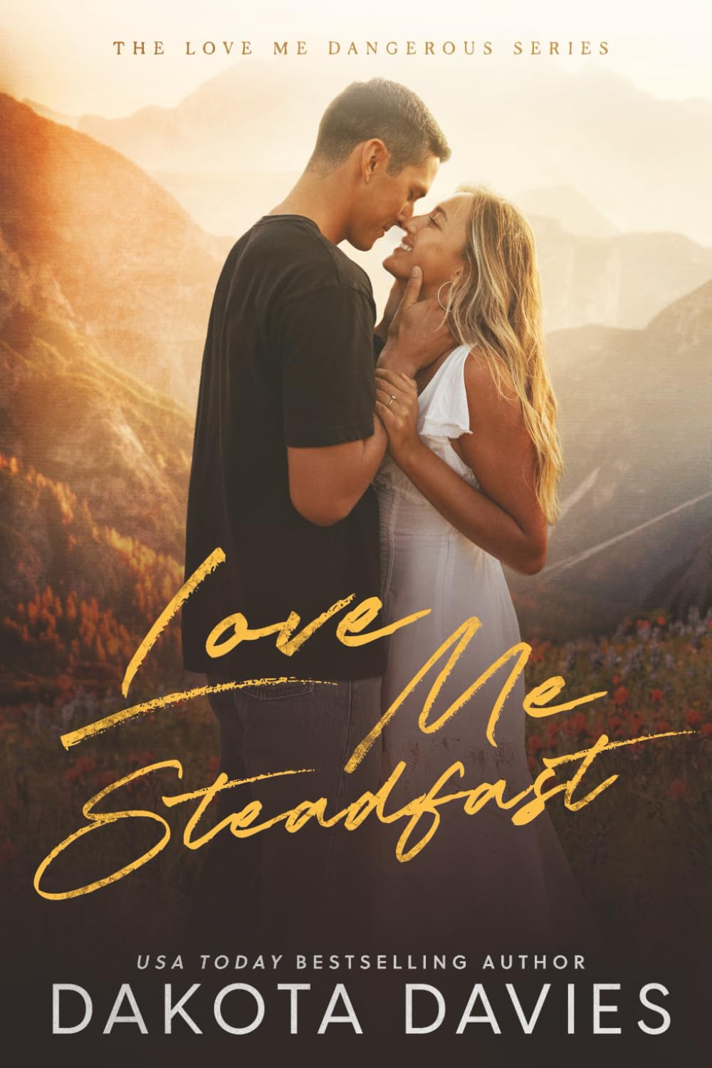 Love Me Steadfast: A Small Town Second Chance Romance (Love Me Dangerous)
