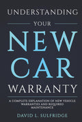 Understanding Your New Car Warranty: A Complete Explanation of New Vehicle Warranties And Required Maintenance