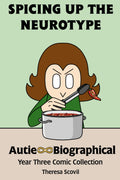 Spicing Up The Neurotype: Autie-Biographical Year Three Comic Collection (Autie-Biographical Comics)