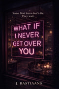 What If I Never Get Over You: A Novel of First Love and Second Chances