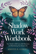 The Complete Shadow Work Workbook: Your Guide to Self-Discovery, Self-Love and Manifesting Your Dream Life
