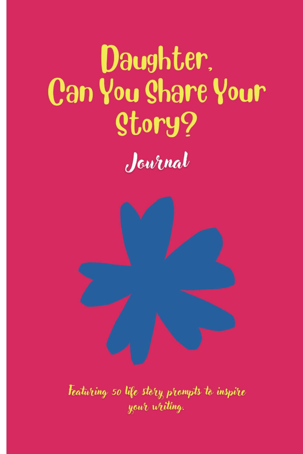 Daughter, Can You Share Your story: Featuring 50 prompts to inspire your writing