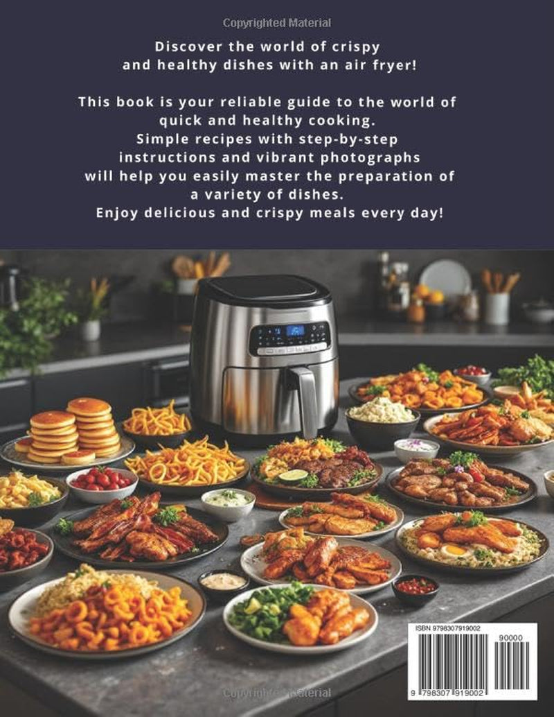 Air Fryer Cookbook for Beginners: Easy & Delicious Recipes with Pictures for Quick, Healthy, and Crispy Meals | Perfect for Everyday Cooking, from Breakfast to Dinner