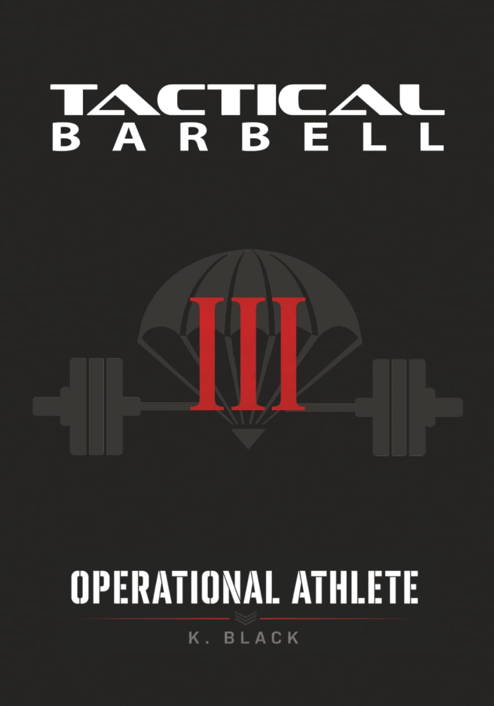 Tactical Barbell III: Operational Athlete