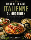 Livre De Cuisine Italienne Du Quotidien: Une Collection De Plats Italiens Du Quotidien, Avec Ingrédients Courants Et Étapes Claires (French Edition)