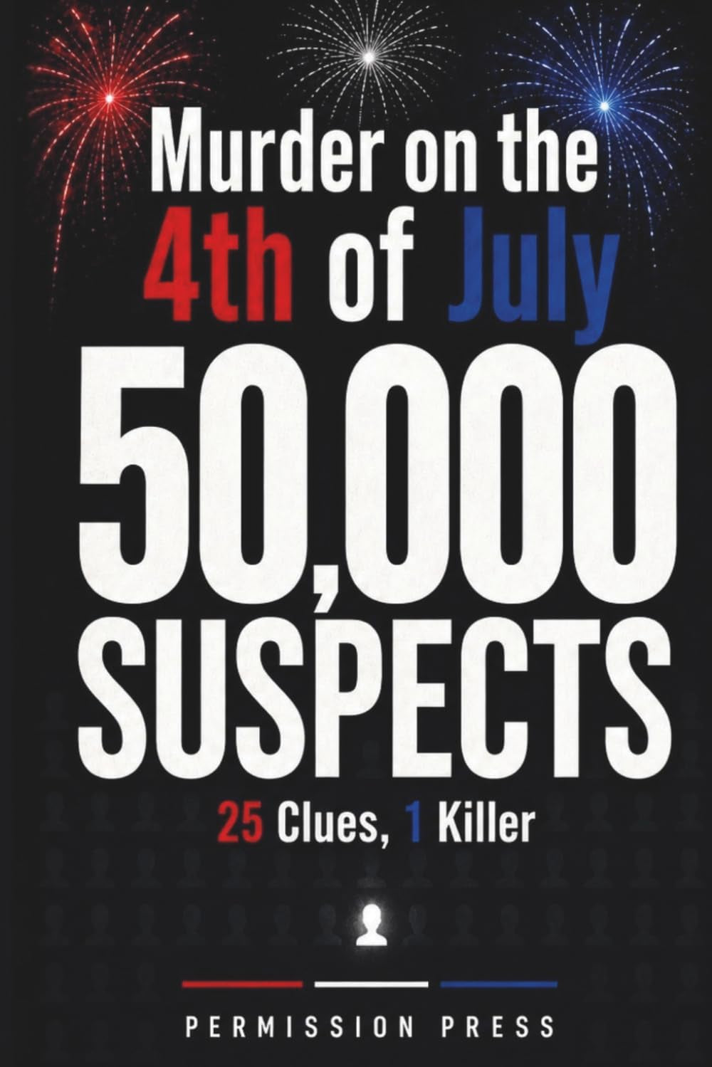 Murder on the 4th of July: 50,000 Suspects, 25 Clues, 1 Killer | A Fair-Play Murder Mystery Puzzle Book for Adults Who Love the Chase