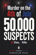 Murder on the 4th of July: 50,000 Suspects, 25 Clues, 1 Killer | A Fair-Play Murder Mystery Puzzle Book for Adults Who Love the Chase