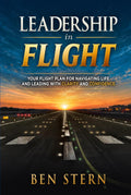 Leadership In Flight: Your Flight Plan for Navigating Life and Leading with Clarity and Confidence
