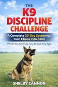 The K9 Discipline Challenge: A Complete 30-Day System to Turn Chaos Into Calm (The K9 Discipline Series)