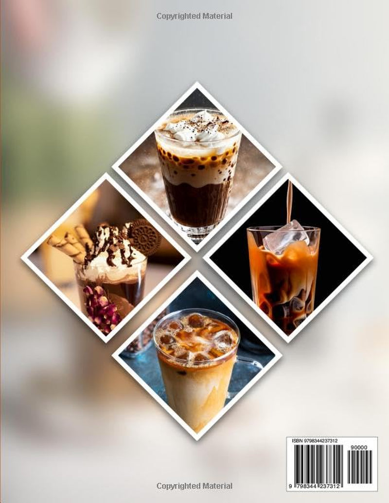 Iced Coffee Recipe Book: Master the Art of Cold Coffee From Classic Brews to Flavored Creations