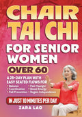 Chair Tai Chi For Senior Women Over 60: A 28-Day Plan With Easy Seated Flows for Balance, Coordination & Fall Prevention - Feel Younger, Boost Energy & Regain Independence In Just 10 Minutes Per Day