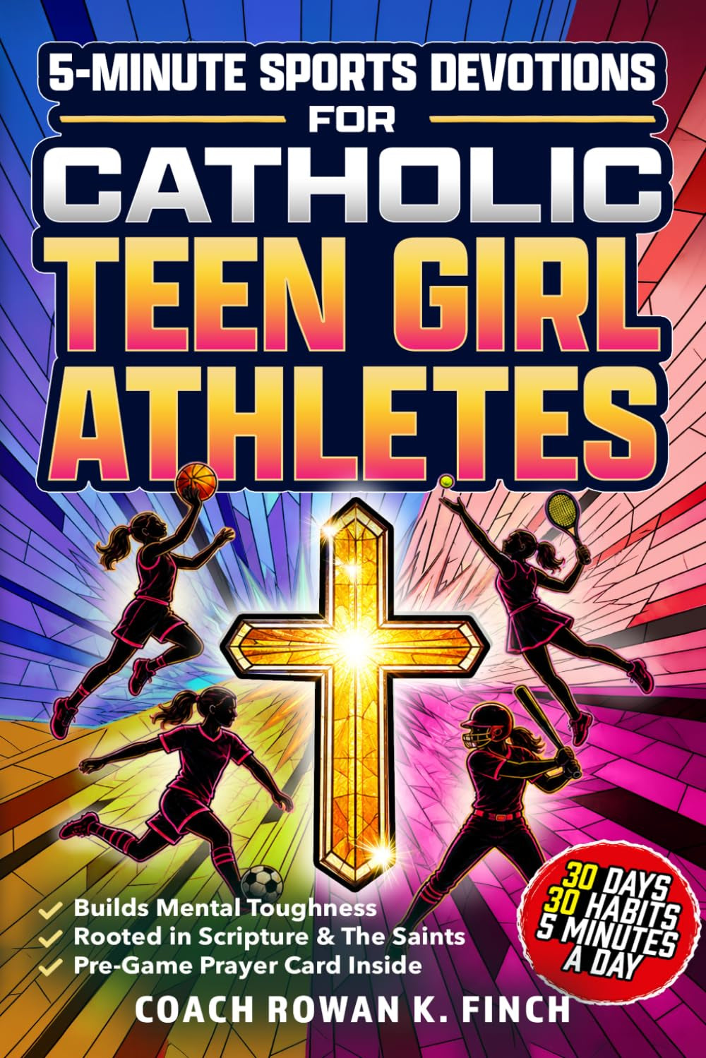 5-Minute Sports Devotions for Catholic Teen Girl Athletes: The Ultimate Playbook with 30 Easy-to-Apply Habits to Build Mental Toughness, Virtue & Unshakable Confidence in Just 30 Days (FaithWins)