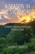 A Season in the Sycamores: A Father's Journey Raising an Outdoor Child