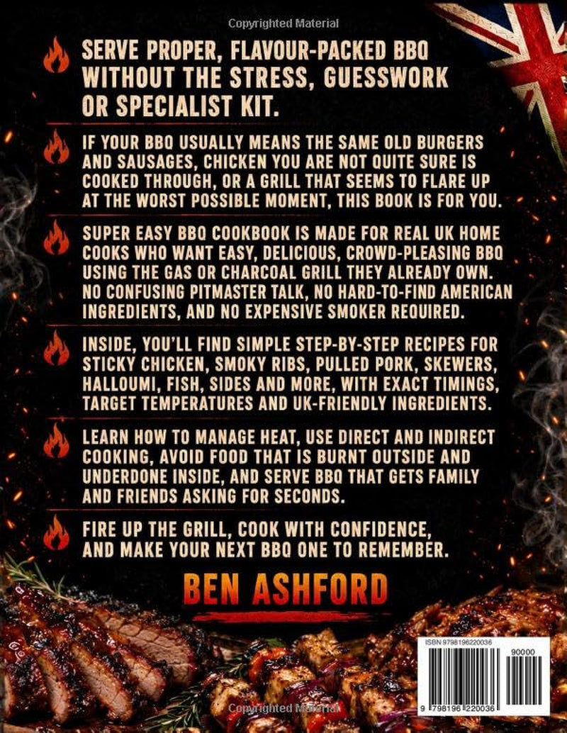 Super Easy BBQ Cookbook: Serve a Proper, Flavour-Packed BBQ That Will Have Guests Begging for Seconds | Step-by-Step Recipes with Exact Temps, Times & UK Ingredients for Perfect Results Every Time