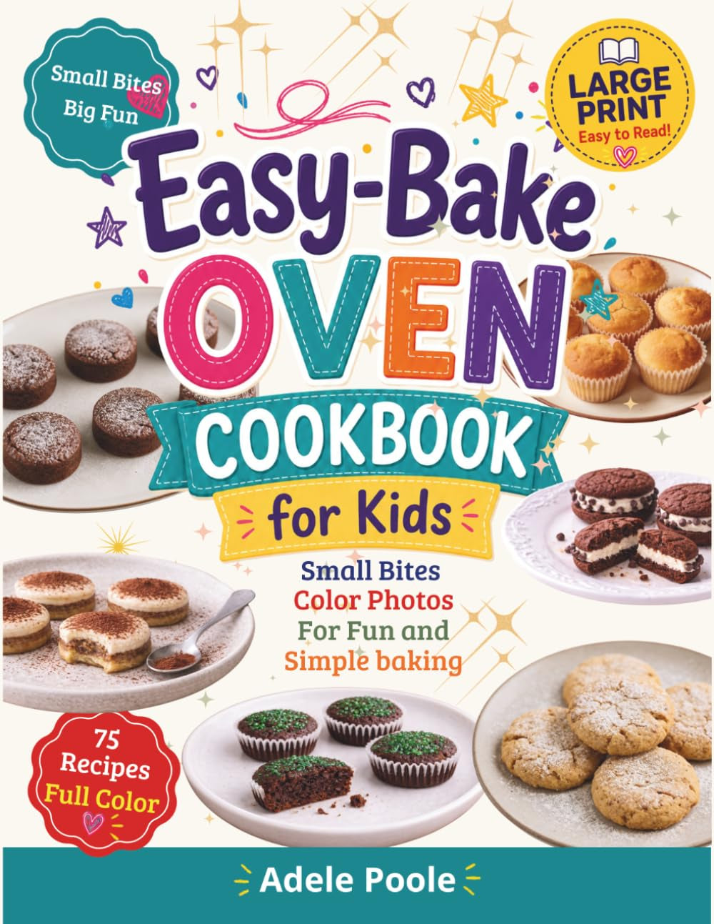 Easy–Bake Oven Cookbook for Kids: Easy Recipes with Color Photos for Fun and Simple Baking