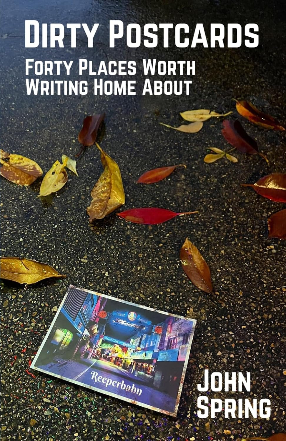 Dirty Postcards: Forty Places Worth Writing Home About