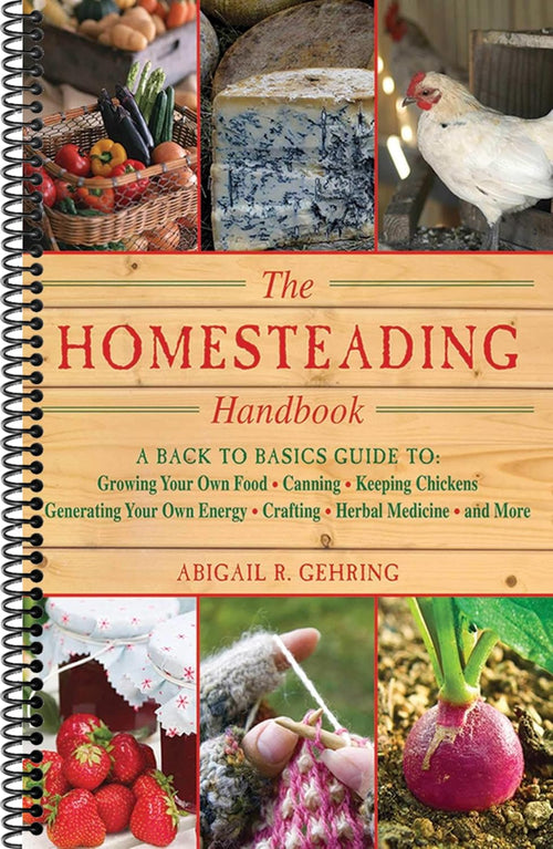 The Homesteading Handbook: A Back to Basics Guide to Growing Your Own Food, Canning, Keeping Chickens, Generating Your Own Energy, Crafting, Herb (Handbook) (Spiral bound)
