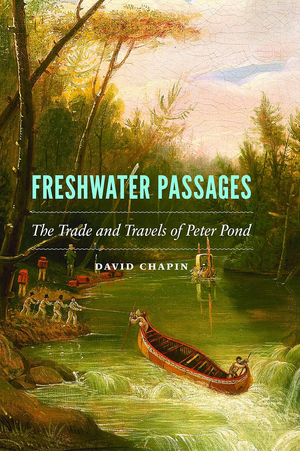Freshwater Passages: The Trade and Travels of Peter Pond