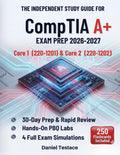 The Independent Study Guide for CompTIA A+ Core 1 (220-1201) & Core and Core 2 (220-1202): 30-Day Prep & Rapid Review with Hands-On PBQ Labs and 4 Exam Simulations for IT Certification Success