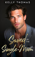 Saved By The Single-Mom: A Grumpy Next-Door Neighbor Small Town Romance