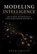 Modeling Intelligence: The Hidden Mathematical Structures Behind Modern AI