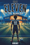THE ACADEMY: A Soccer Academy Fiction Novel for Boys Ages 9–14 | Elite Training, Rivalry and Grit | Sports Series for Boys (First Eleven)