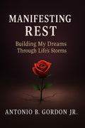 Manifesting Rest: Building My Dreams Through Life’s Storms