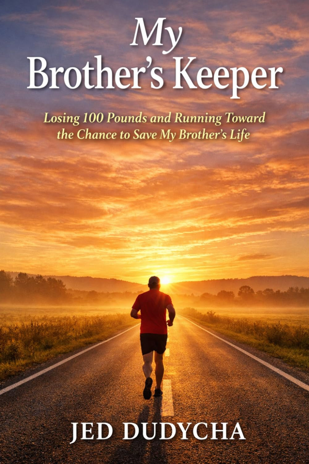 My Brother’s Keeper: How I Lost 100 Pounds in 11 Months to Give My Brother the Gift of Life