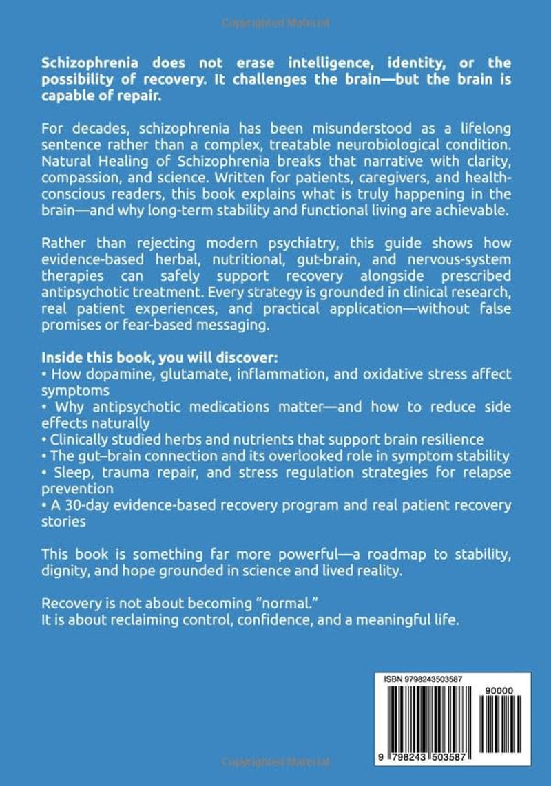 Natural Healing of Schizophrenia: Evidence-Based Herbal, Nutritional, and Holistic Therapies to Support Brain Recovery and Restore Functional Living Alongside Modern Psychiatric Care