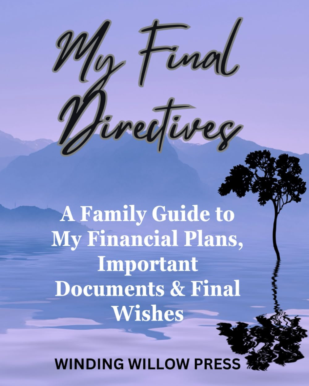 My Final Directives: A Family Guide to My Financial Plans, Important Documents & Final Wishes