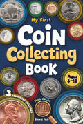 My First Coin Collecting Book: A Step-by-Step Guide to Turn U.S. Coins into a Screen-Free Adventure That Sparks Curiosity and Builds Real Skills for Kids
