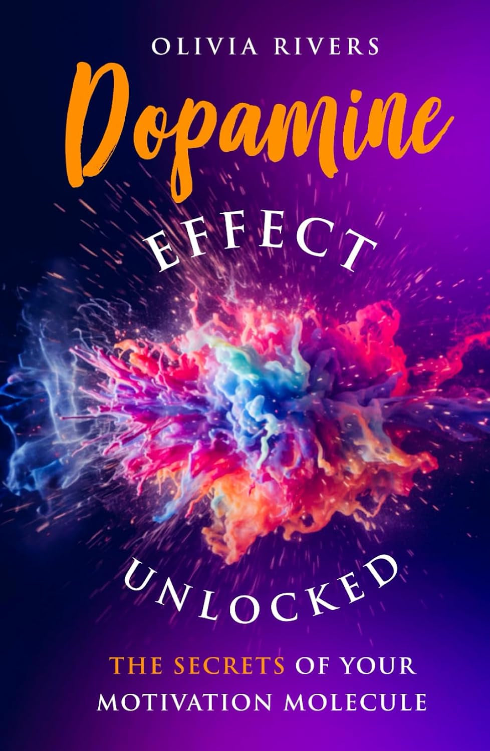 Dopamine Effect Unlocked: The Secrets of Your Motivation Molecule (Holistic Health Series)