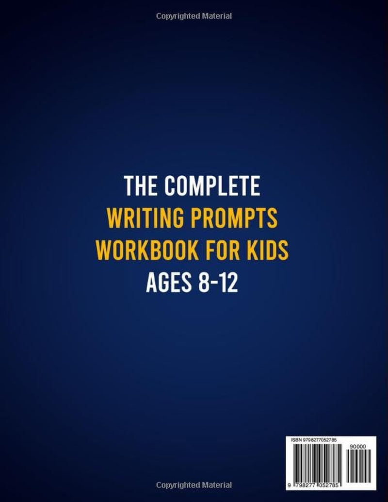 The Complete Writing Prompts Workbook For Kids Ages 8-12: Supercharge Creativity, Writing Skills & Literacy Abilities With Exciting Story Themes In Every Genre (Activity Book for Boys & Girls)
