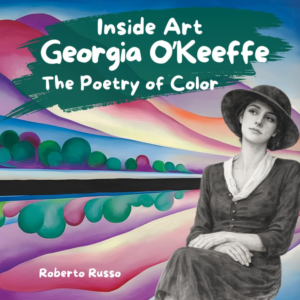 Georgia O'Keeffe. The Poetry of Color: A Journey Through Giant Flowers and Desert Skies with America's Greatest Woman Artist (INSIDE ART - English edition)