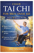 Chair Tai Chi for MEN over 60: The Easy, Proven 10-Minute Seated Routine for Rock-Solid Balance, Stronger Legs and Core, Less Joint Pain, Steady Energy, and Lasting Independence with 28-day Challenge