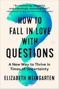 How to Fall in Love with Questions: A New Way to Thrive in Times of Uncertainty – Transform from Stuck to Purpose with Behavioral Science and Rilke's Wisdom